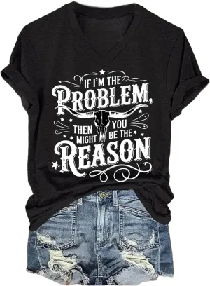If Im The Problem You Might Be The Reason Tshirt Country Music Graphic Tees Western T Shirt for Women