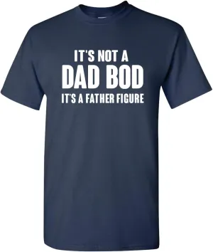 It's Not A Dad BOD Its A Father Figure Fathers Day Funny Adult Unisex Short Sleeve Tee Shirt
